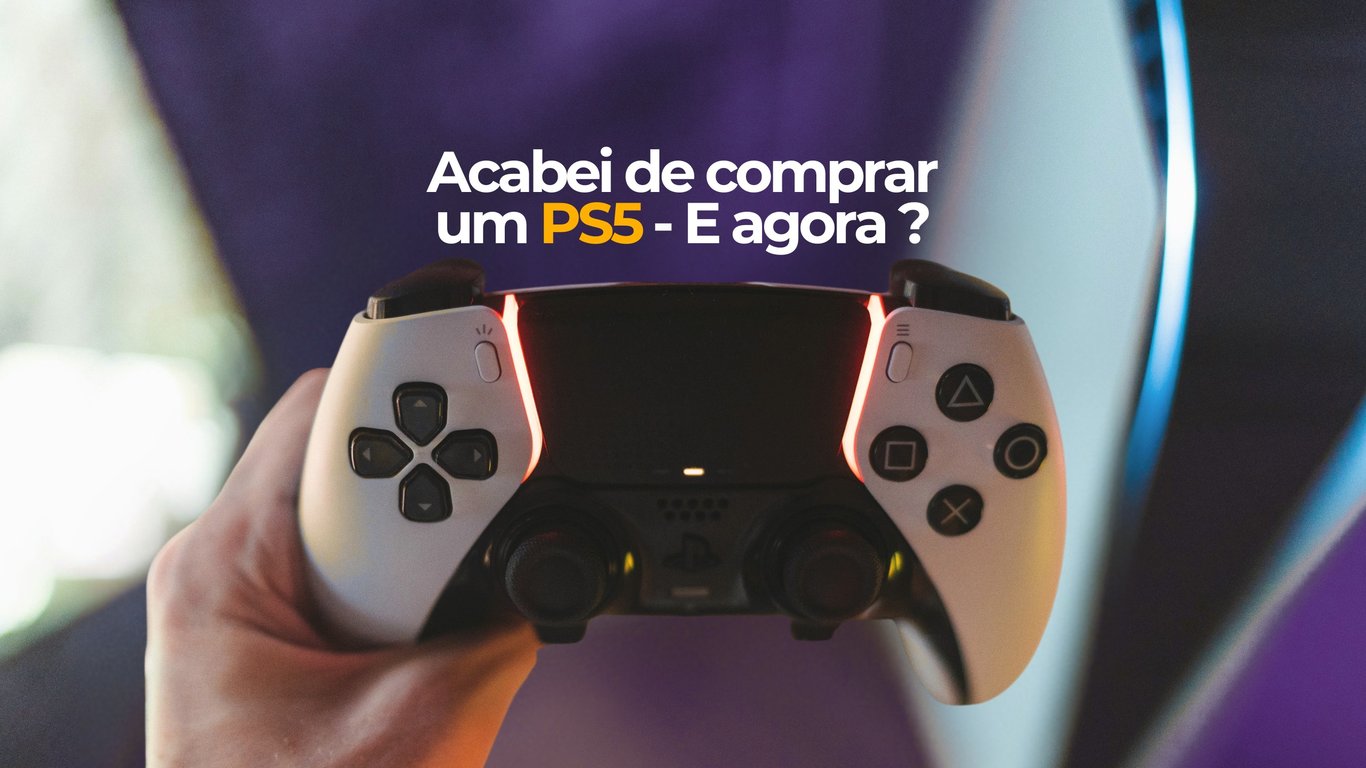 Acabei de Comprar um PS5: E Agora? 