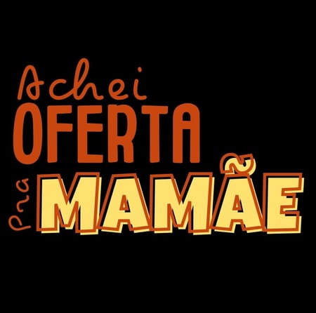 Achei oferta pra mamae