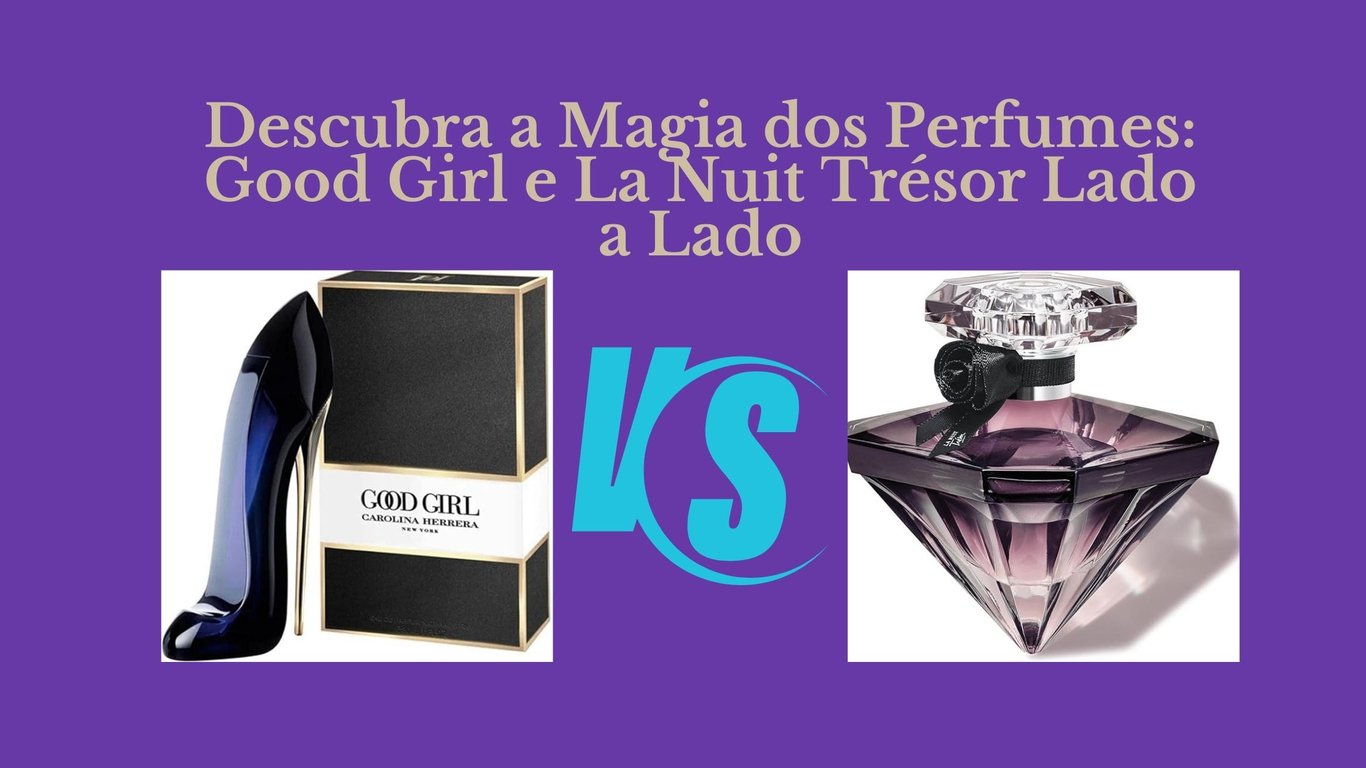 Good Girl vs. La Nuit Trésor: Um Duelo de Fragrâncias Elegantes