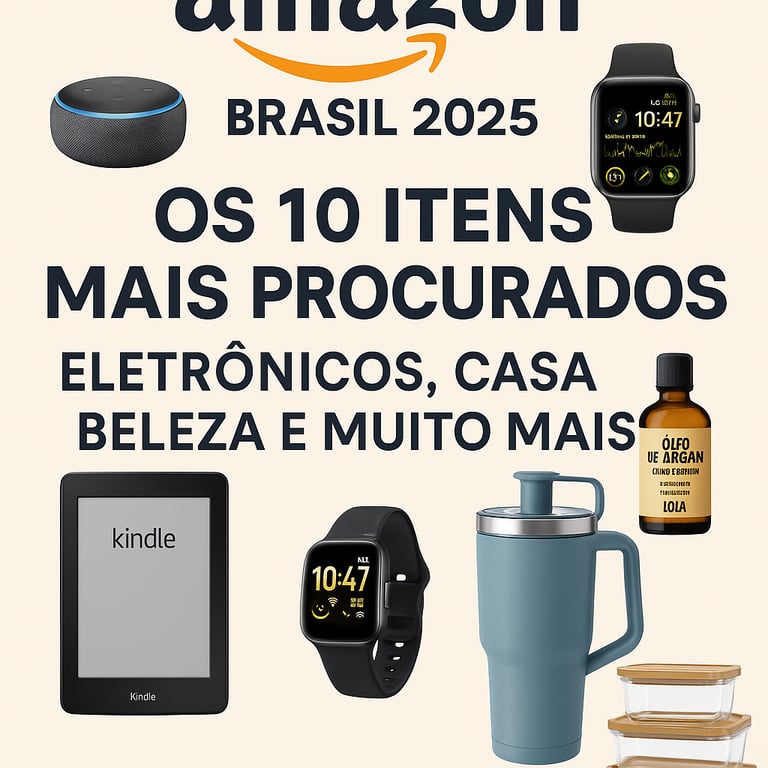 🛒 Amazon Brasil 2025: Os 10 Itens Mais Procurados – Eletrônicos, Casa, Beleza e Muito Mais