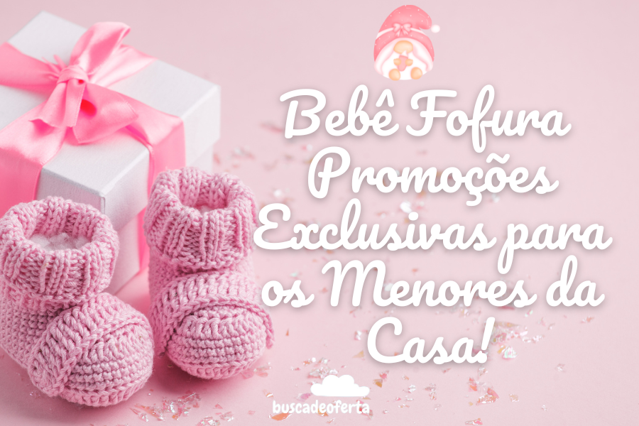 Resenha: Bebê Fofura - Promoções Exclusivas para os Menores da Ca...