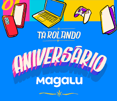 Magalu: Uma Semana de Aniversário para Aproveitar ao Máximo!